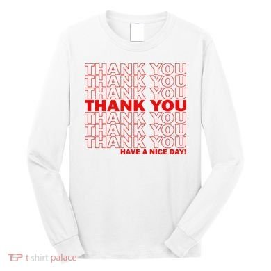 Thank You Have A Nice Day Grocery Bag Funny Long Sleeve Shirt