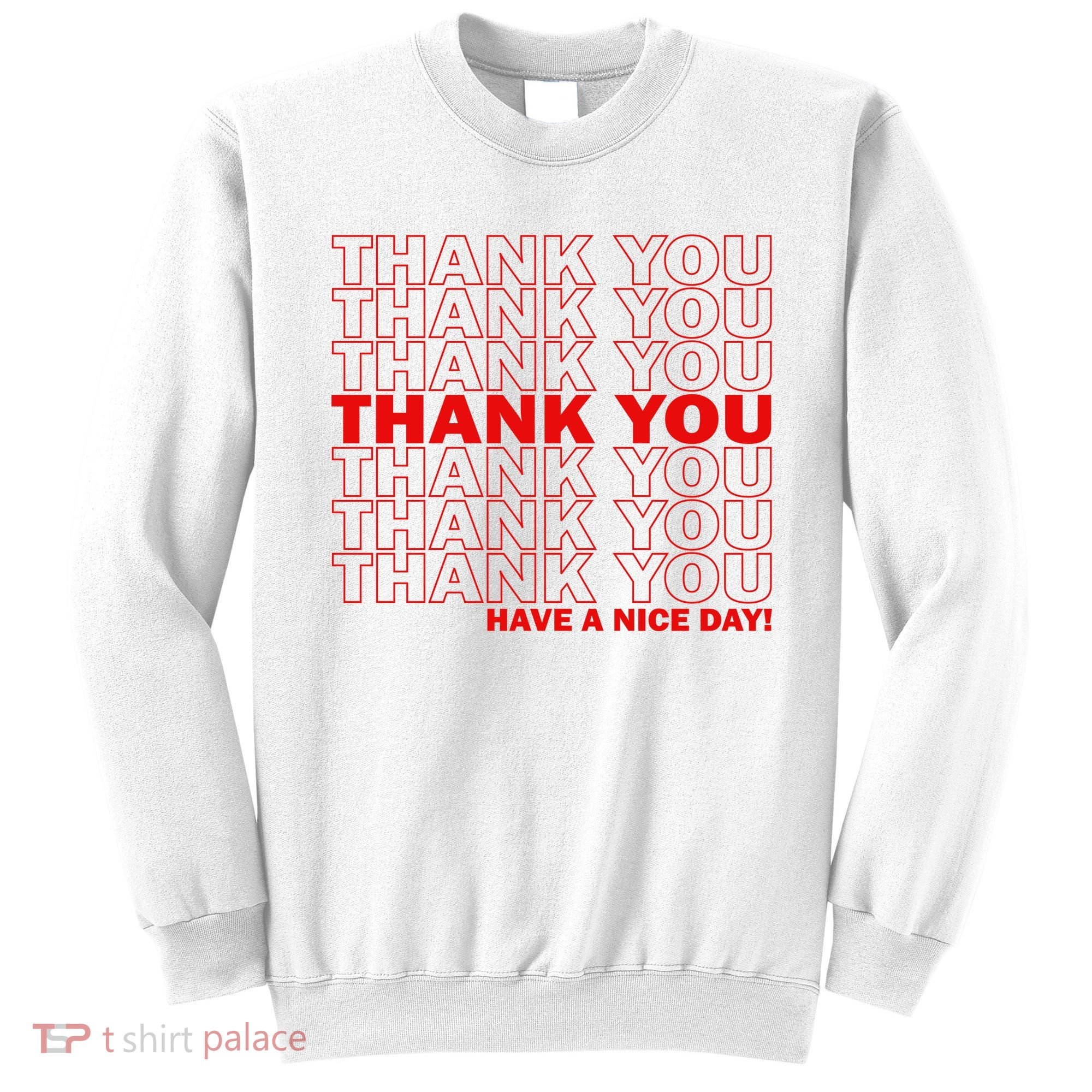 Thank You Have A Nice Day Grocery Bag Funny Sweatshirt