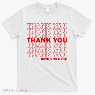 Thank You Have A Nice Day Grocery Bag Funny T-Shirt