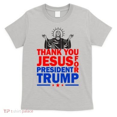 Thank You Jesus For President Trump T-Shirt