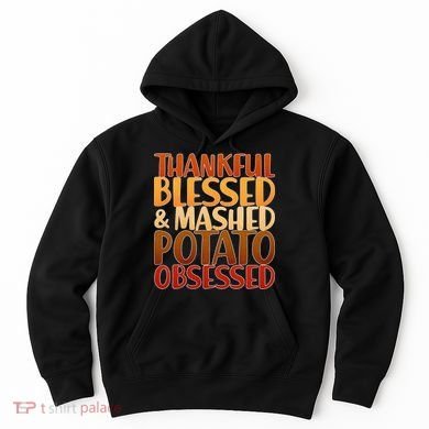 Thankful Blessed Mashed Potato Obsessed  Hoodie