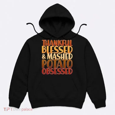 Thankful Blessed Mashed Potato Obsessed Hoodie