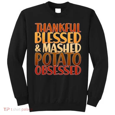 Thankful Blessed Mashed Potato Obsessed  Sweatshirt