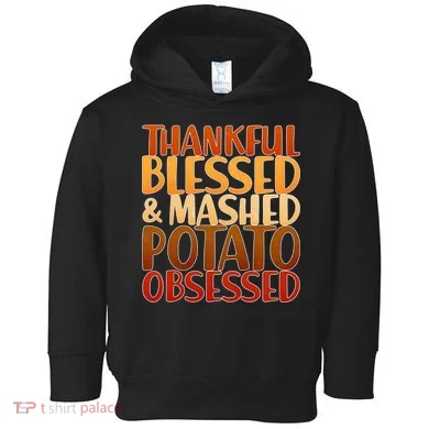 Thankful Blessed Mashed Potato Obsessed  Toddler Hoodie