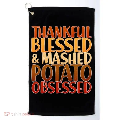 Thankful Blessed Mashed Potato Obsessed  Golf Towel