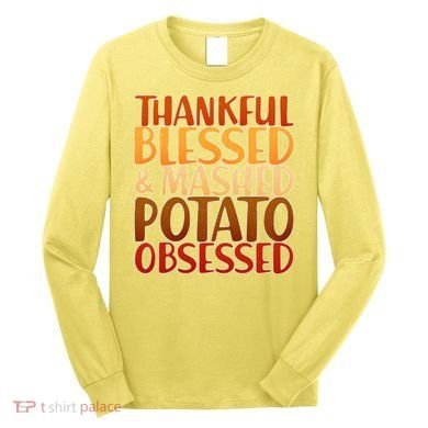 Thankful Blessed Mashed Potato Obsessed  Long Sleeve Shirt