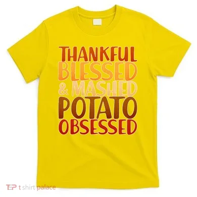 Thankful Blessed Mashed Potato Obsessed  T-Shirt