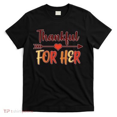 Thankful For Her Matching Thanksgiving T-Shirt