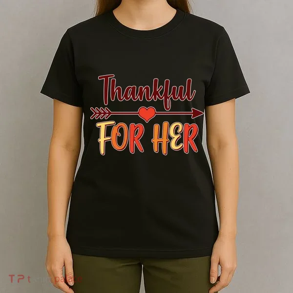 Thankful For Her Matching Thanksgiving T-Shirt