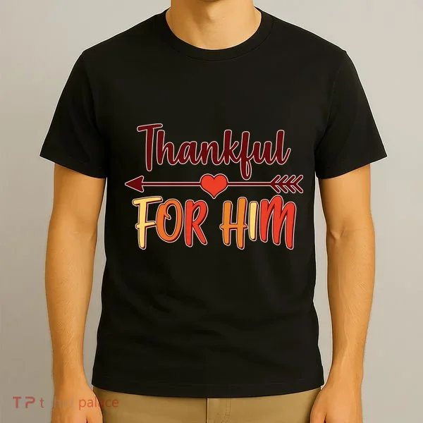 Thankful For Him Matching Thanksgiving T-Shirt