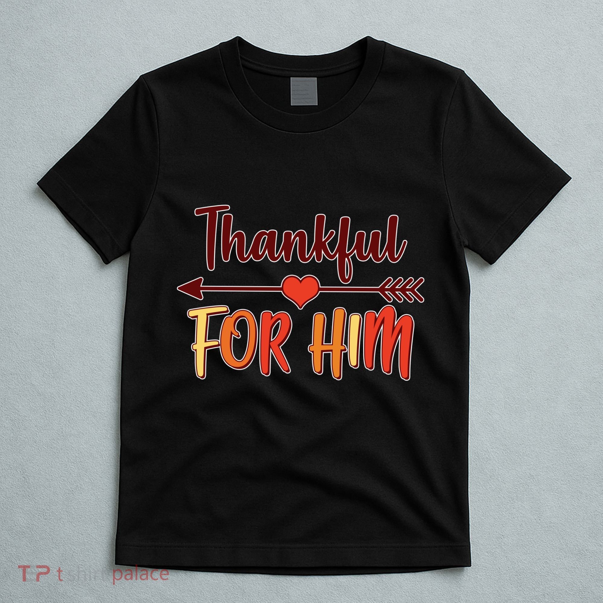 Thankful For Him Matching Thanksgiving T-Shirt