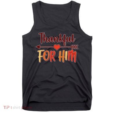 Thankful For Him Matching Thanksgiving Tank Top