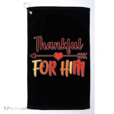 Thankful For Him Matching Thanksgiving Golf Towel