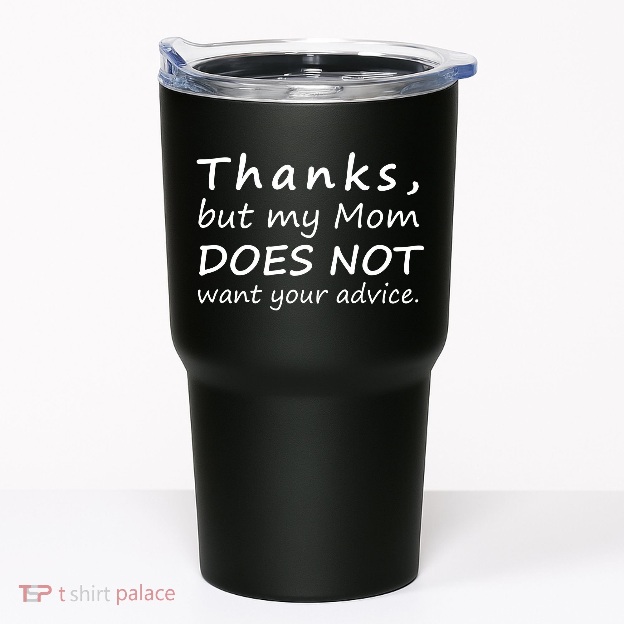 Thanks But My Mom Does Not Want Your Advice Tumbler