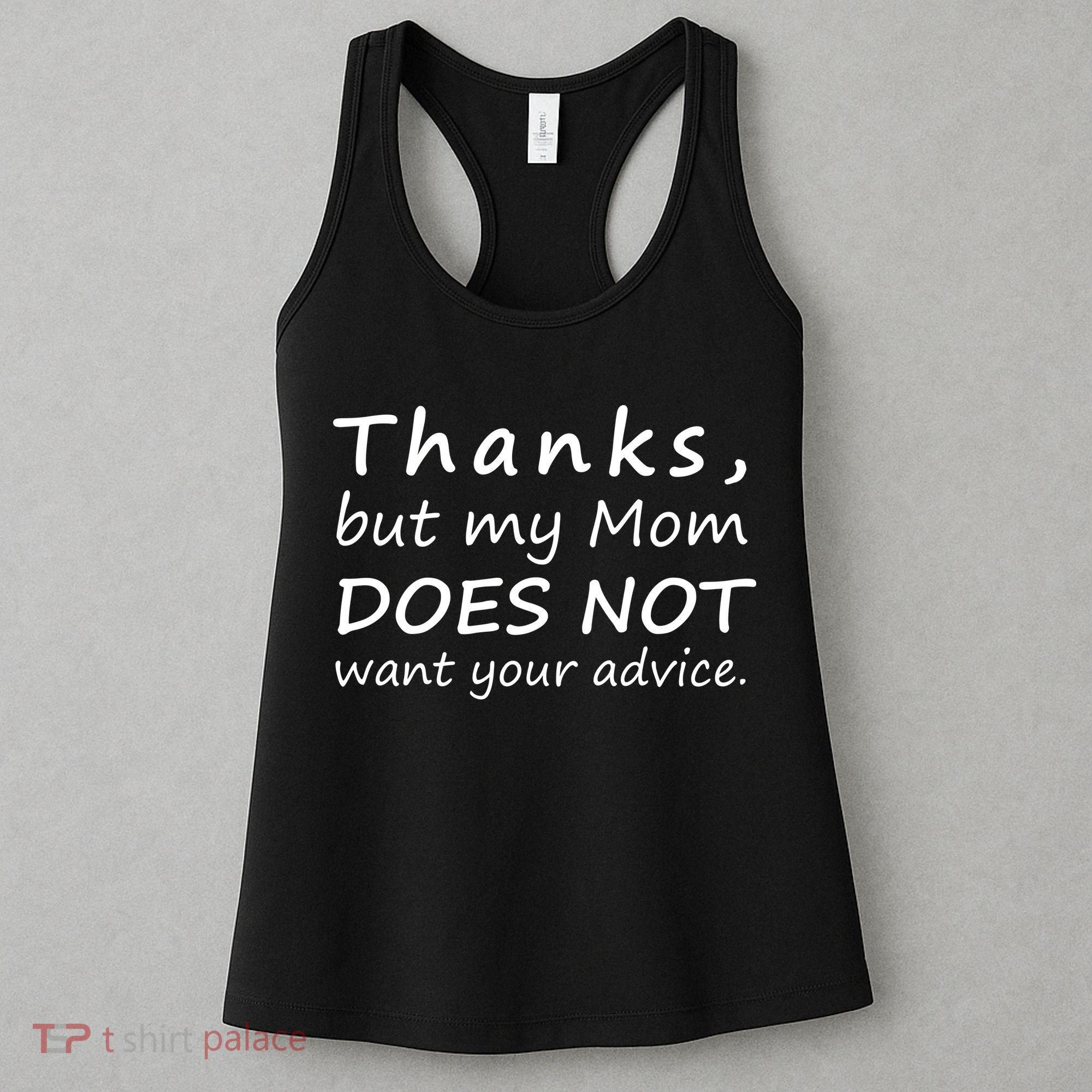 Thanks But My Mom Does Not Want Your Advice Women's Tank Top