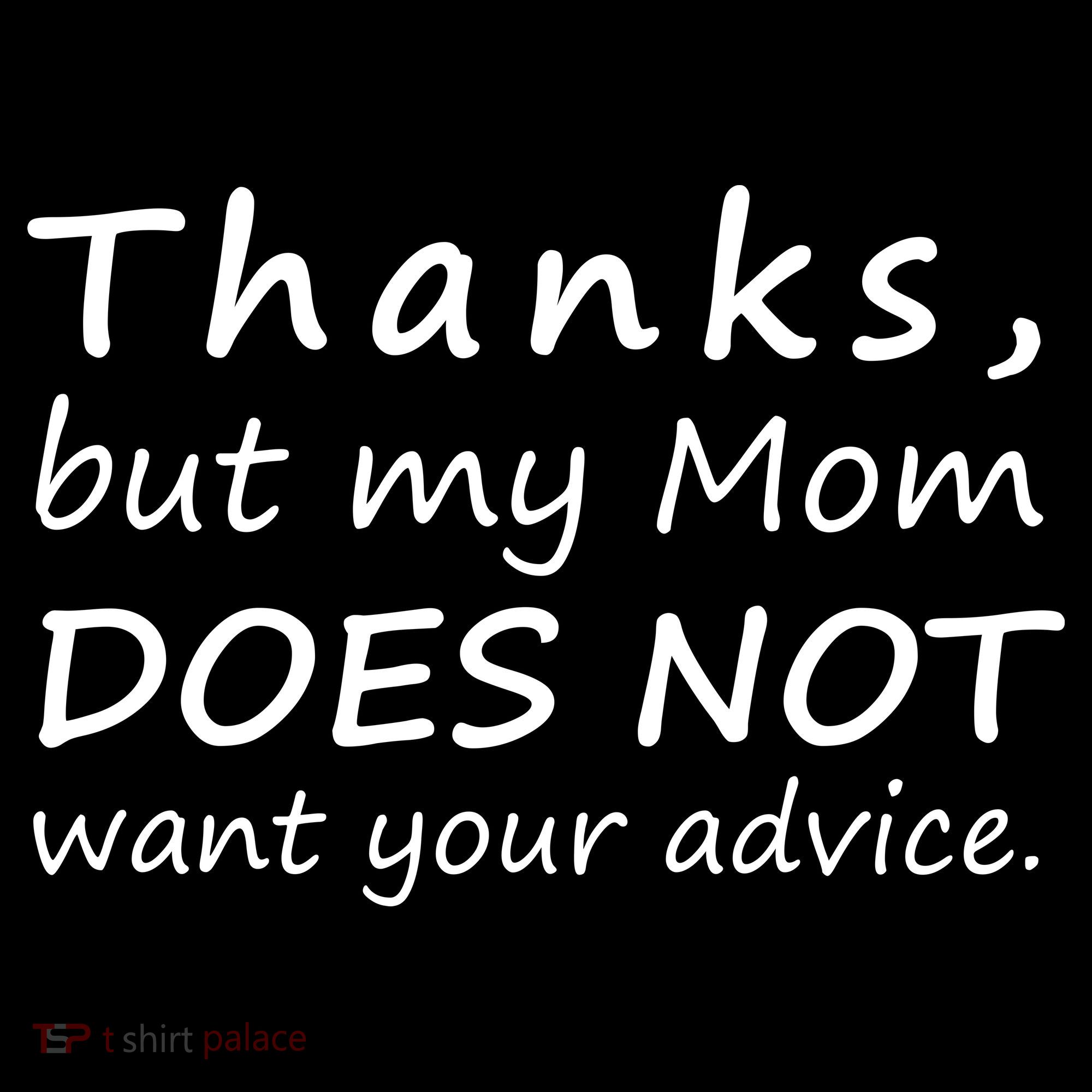 Thanks But My Mom Does Not Want Your Advice Women's Tank Top