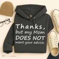 Thanks But My Mom Does Not Want Your Advice Hoodie thumb 4