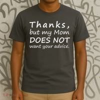 Thanks But My Mom Does Not Want Your Advice T-Shirt thumb 3