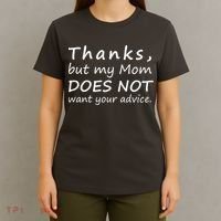 Thanks But My Mom Does Not Want Your Advice T-Shirt thumb 4