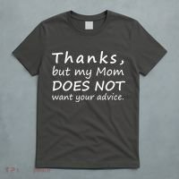 Thanks But My Mom Does Not Want Your Advice T-Shirt thumb 5