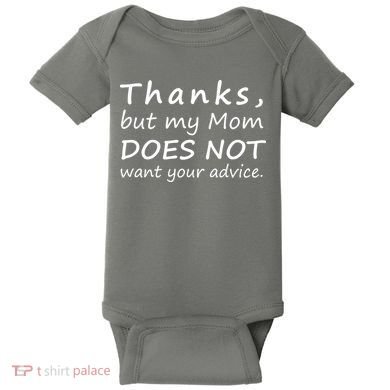 Thanks But My Mom Does Not Want Your Advice Baby Bodysuit