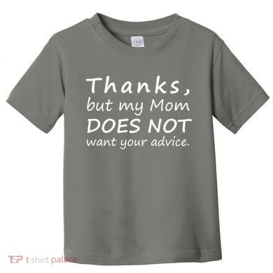 Thanks But My Mom Does Not Want Your Advice Toddler T-Shirt