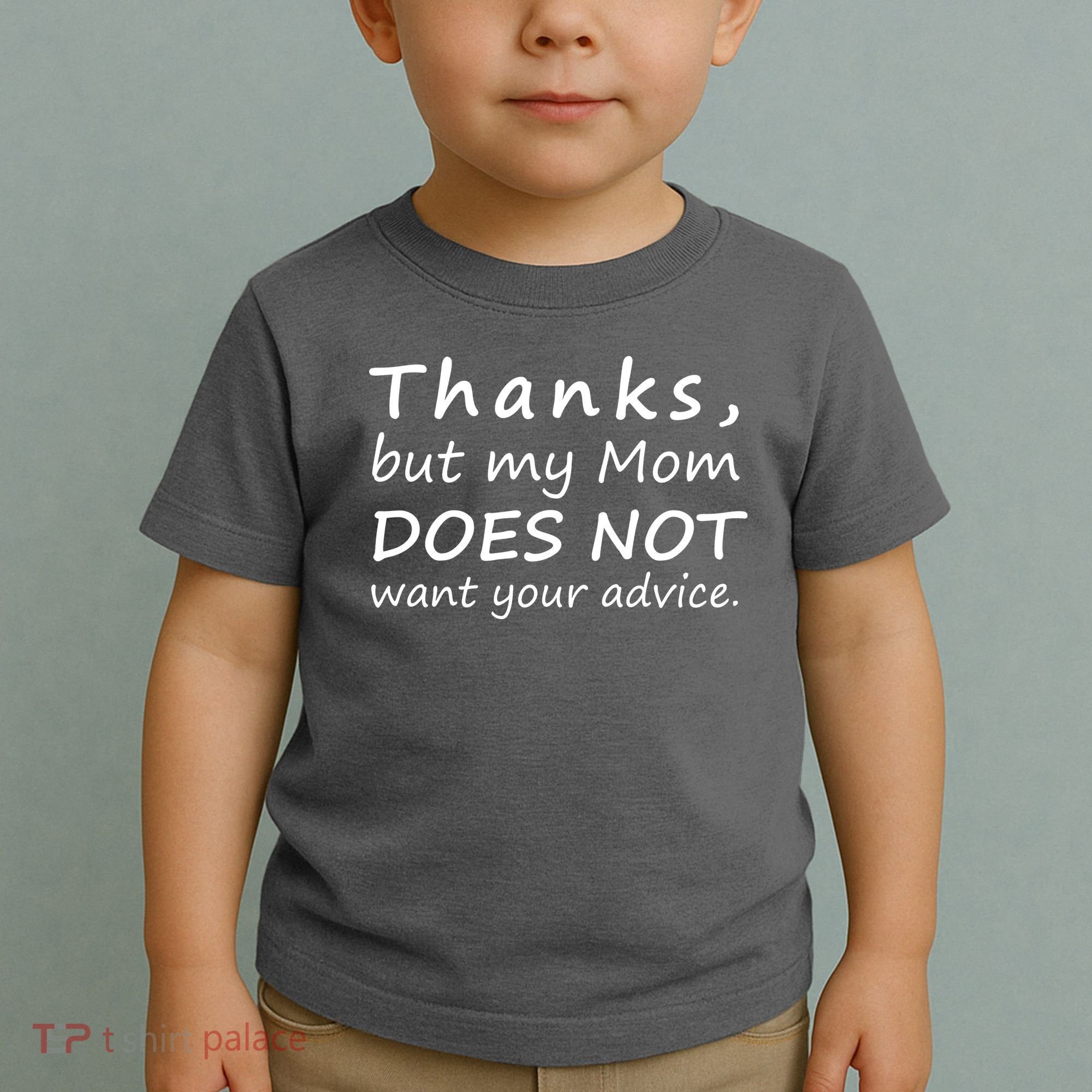 Thanks But My Mom Does Not Want Your Advice Toddler T-Shirt