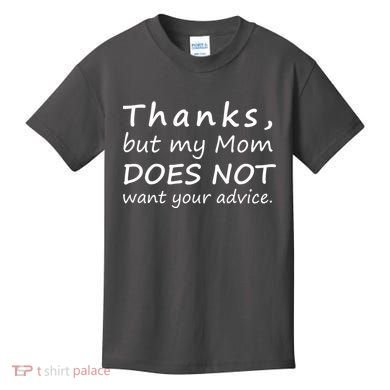 Thanks But My Mom Does Not Want Your Advice Kids T-Shirt