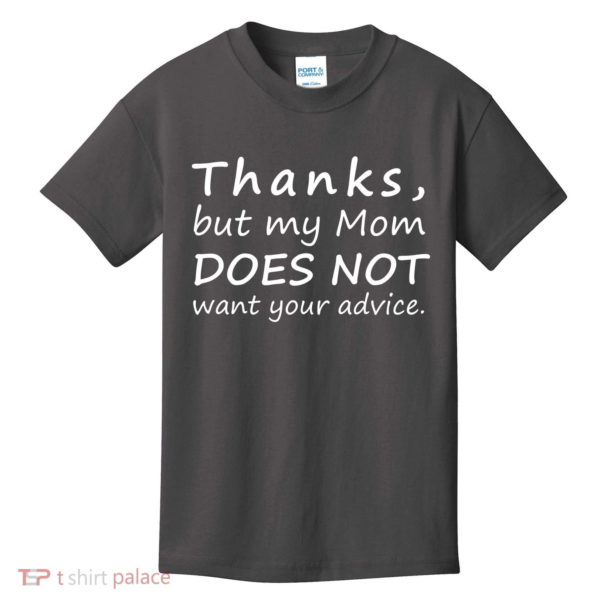 Thanks But My Mom Does Not Want Your Advice Kids T-Shirt