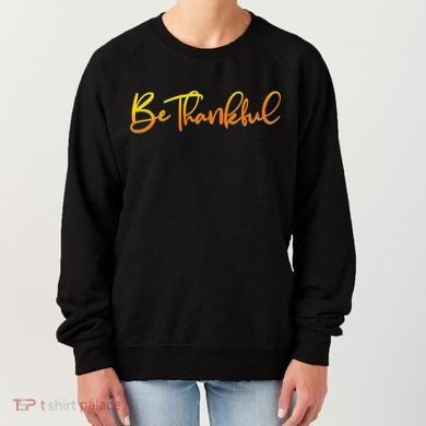 Thanksgiving Be Thankful  Women's Sweatshirt