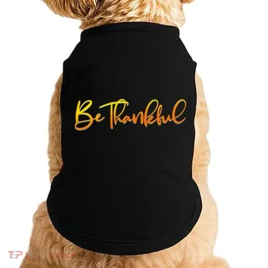 Thanksgiving Be Thankful  Doggie Tank