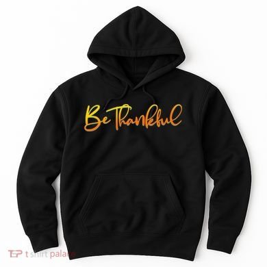 Thanksgiving Be Thankful  Hoodie