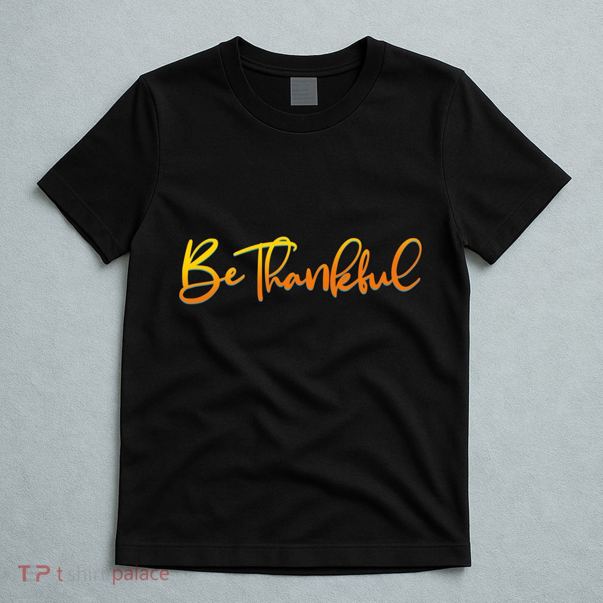 Thanksgiving Be Thankful  T-Shirt