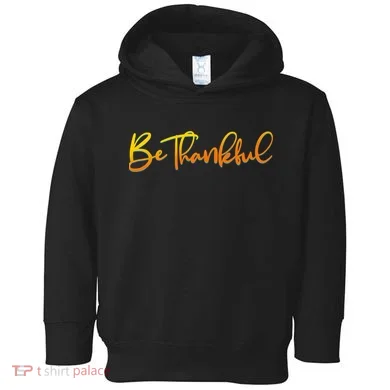Thanksgiving Be Thankful  Toddler Hoodie