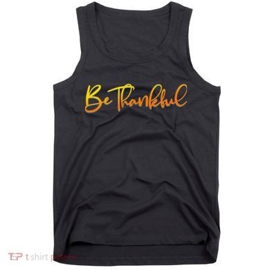 Thanksgiving Be Thankful  Tank Top