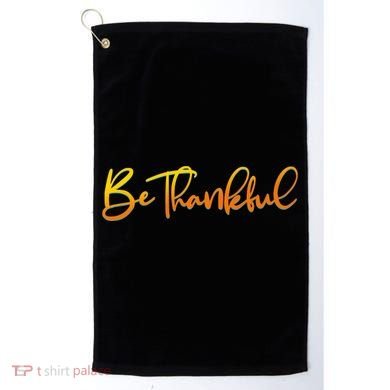 Thanksgiving Be Thankful  Golf Towel