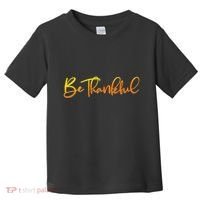 Thanksgiving Be Thankful  Toddler T-Shirt thumb 0