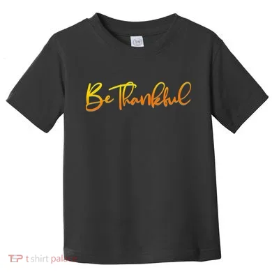 Thanksgiving Be Thankful  Toddler T-Shirt