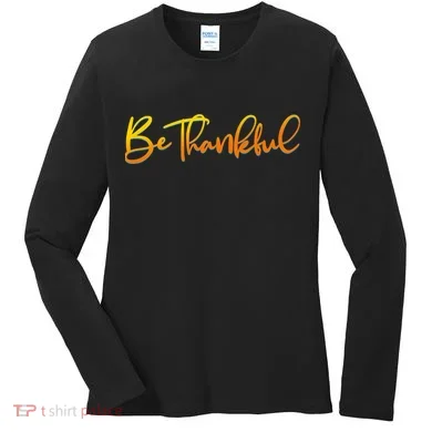 Thanksgiving Be Thankful  Women's Long Sleeve Shirt