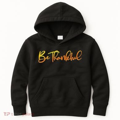 Thanksgiving Be Thankful  Kids Hoodie
