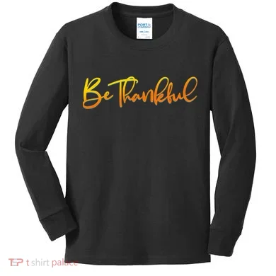 Thanksgiving Be Thankful  Kids Long Sleeve Shirt
