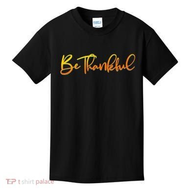 Thanksgiving Be Thankful  Kids T-Shirt