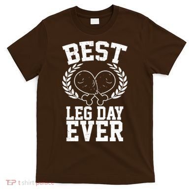 Thanksgiving Best Leg Day Ever T-Shirt