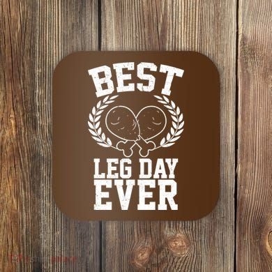 Thanksgiving Best Leg Day Ever Coaster