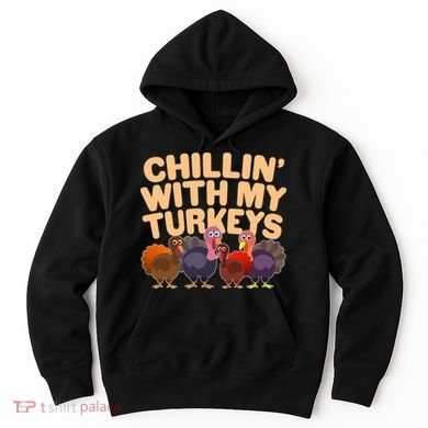 Thanksgiving Chillin' With My Turkeys Hoodie