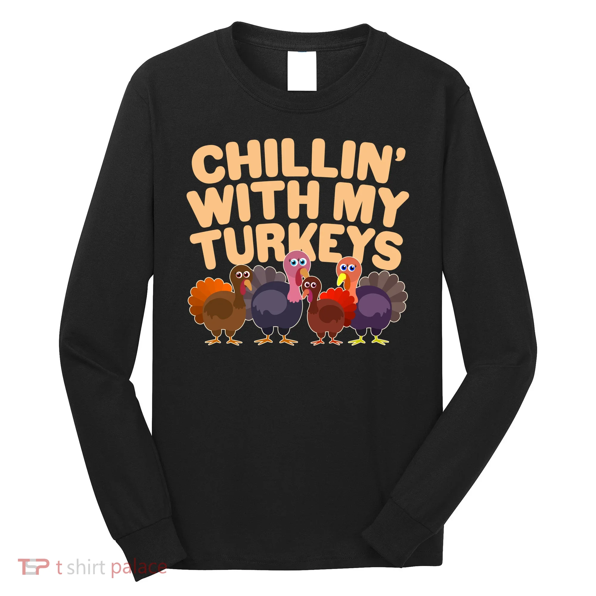 Thanksgiving Chillin' With My Turkeys Long Sleeve Shirt