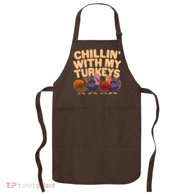 Thanksgiving Chillin' With My Turkeys Apron