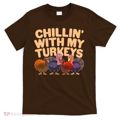 Thanksgiving Chillin' With My Turkeys T-Shirt