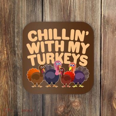 Thanksgiving Chillin' With My Turkeys Coaster