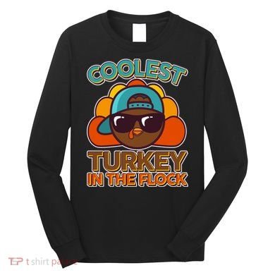 Thanksgiving Coolest Turkey In The Flock Long Sleeve Shirt